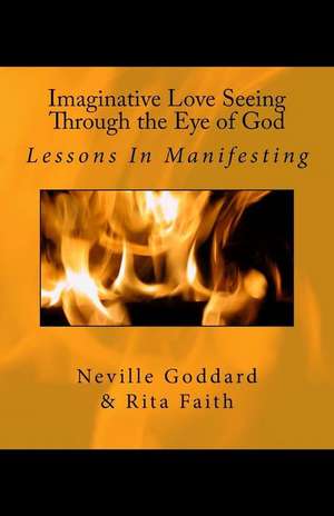 Imaginative Love Seeing Through the Eye of God de Rita Faith