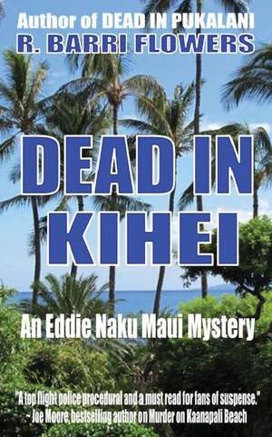 Dead in Kihei (an Eddie Naku Maui Mystery) de R. Barri Flowers