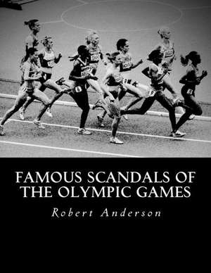 Famous Scandals of the Olympic Games de Robert J. Anderson