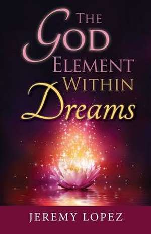 The God Element Within Dreams de Jeremy Lopez