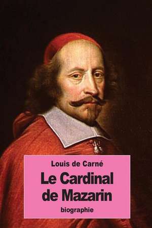 Le Cardinal de Mazarin de Louis De Carne