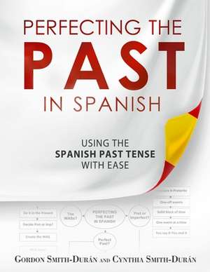 Perfecting the Past in Spanish de MR Gordon Smith-Duran