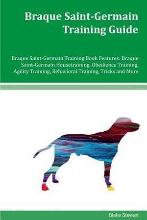 Braque Saint-Germain Training Guide Braque Saint-Germain Training Book Features de Blake Stewart