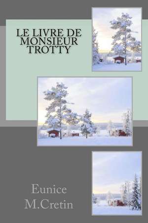 Le Livre de Monsieur Trotty de Mme Eunice M. Cretin