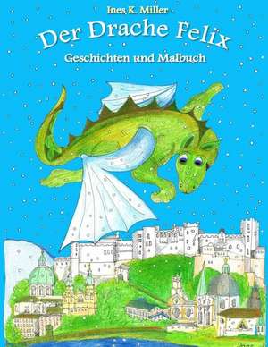 Der Drache Felix de Ines K. Miller