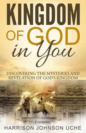 Kingdom of God In You de Evangelist Harrison Johnson Uche