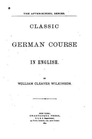 Classic German Course in English de Wilkinson, William Cleaver