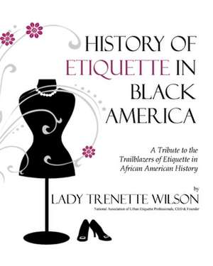 History of Etiquette in Black America de Lady Trenette Wilson