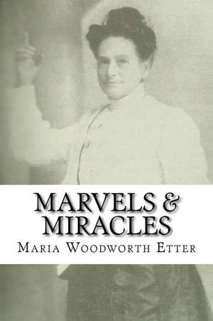 Marvels & Miracles de Maria Beulah Woodworth-Etter