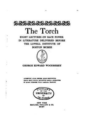 The Torch, Eight Lectures on Race Power in Literature de George Edward Woodberry