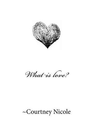 What Is Love? de Courtney N. Dickerson