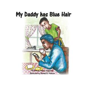 My Daddy Has Blue Hair de Valerie Augustus