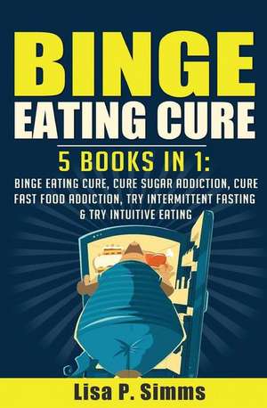 Binge Eating Cure de Lisa P. Simms