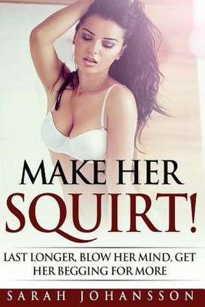Make Her Squirt! de Sarah Johansson