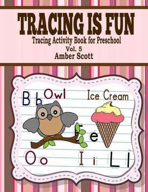 Tracing Is Fun ( Tracing Activity Book for Preschool ) - Vol. 5 de Amber Scott