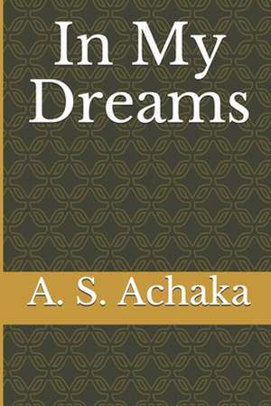 In My Dreams de A. S. Achaka