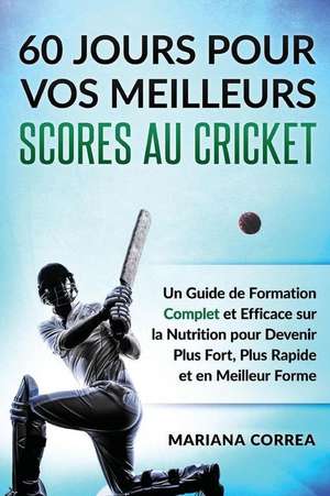 60 Jours Pour Vos Meilleurs Scores Au Cricket de Mariana Correa