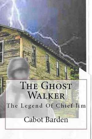 The Ghost Walker de Cabot Barden