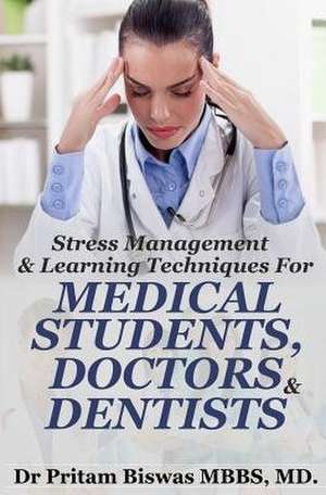 Stress Management & Learning Techniques for Medical Students, Doctors, Dentists de Dr Pritam Biswas MD