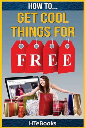 How to Get Cool Things for Free de Htebooks