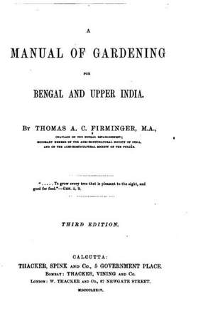 A Manual of Gardening for Bengal and Upper India de Thomas Augustus Charles Firminger