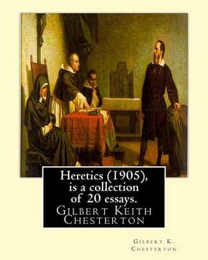 Heretics (1905), by Gilbert K. Chesterton ( Is a Collection of 20 Essays ). de Gilbert K. Chesterton