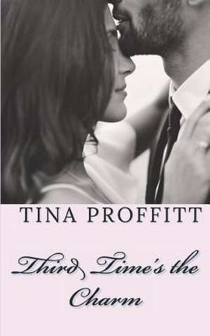 Third Time's the Charm de Tina Proffitt