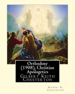 Orthodoxy (1908), by Gilbert K. Chesterton ( Christian Apologetics ) de Gilbert K. Chesterton