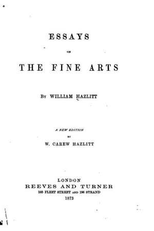 Essays on the Fine Arts de William Carew Hazlitt