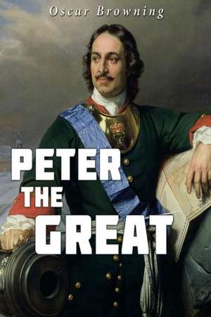 Peter the Great de Oscar Browning