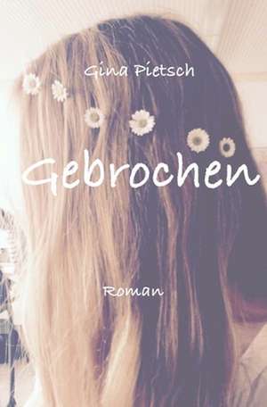 Gebrochen de Gina Pietsch