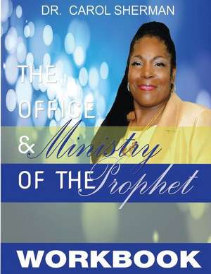 The Office and Ministry of the Prophet Workbook de Dr Carol J. Sherman