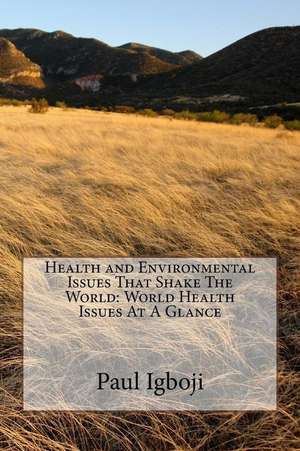 Health and Environmental Issues That Shake the World de Prof Paul Ola Igboji Phd