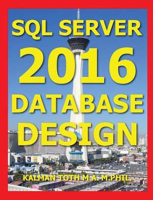 SQL Server 2016 Database Design de Kalman Toth M. a. M. Phil