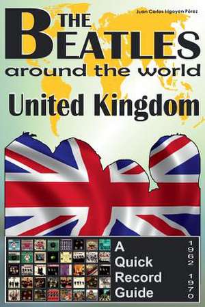 The Beatles - United Kingdom - A Quick Record Guide de Juan Carlos Irigoyen Perez