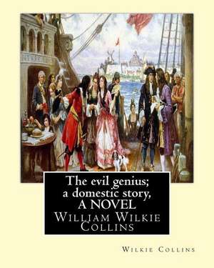 The Evil Genius; A Domestic Story, by Wilkie Collins a Novel de Wilkie Collins