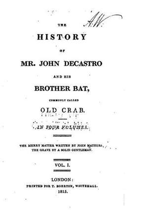 The History of Mr. John Decastro and His Brother Bat, Commonly Called Old Crab - Vol. 1 de John Mathers