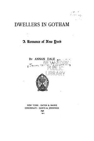 Dwellers in Gotham, a Romance of New York de Annan Dale