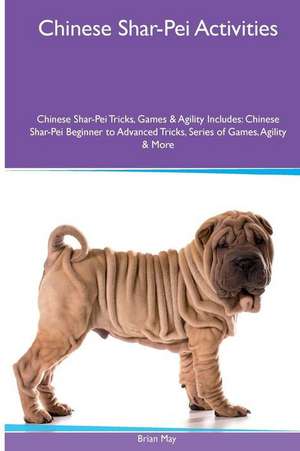 Chinese Shar-Pei Activities Chinese Shar-Pei Tricks, Games & Agility. Includes de Brian May