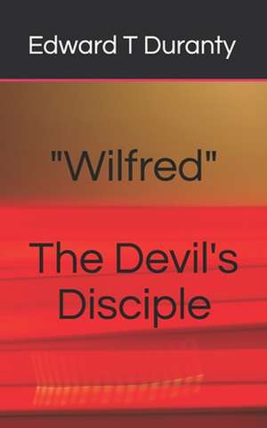 Wilfred the Devil's Disciple de Edward T. Duranty