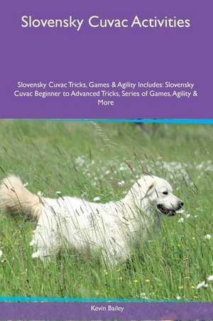 Slovensky Cuvac Activities Slovensky Cuvac Tricks, Games & Agility. Includes de Kevin Bailey