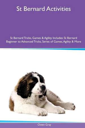 St Bernard Activities St Bernard Tricks, Games & Agility. Includes de Owen Gray