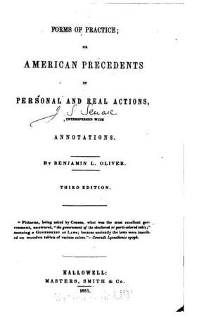 Forms of Practice, Or, American Precedents in Personal and Real Actions, Interspersed with Annotations de Benjamin L. Oliver