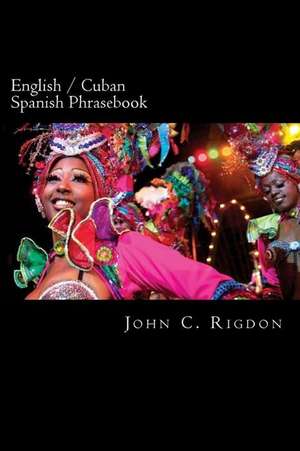 English / Cuban Spanish Phrasebook de John C. Rigdon