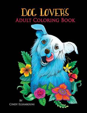 Dog Lover's Adult Coloring Book de Cindy Elsharouni