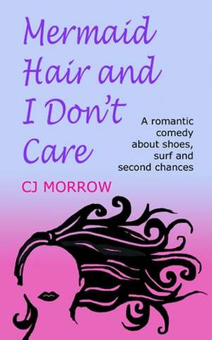 Mermaid Hair and I Don't Care de Cj Morrow