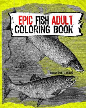 Epic Fish Adult Coloring Book de Susan Potterfields