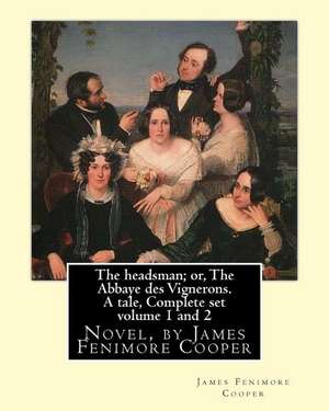 The Headsman; Or, the Abbaye Des Vignerons. a Tale, Complete Set Volume 1 and 2 de James Fenimore Cooper