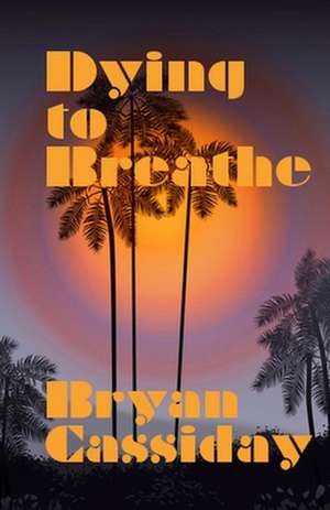 Dying to Breathe de Bryan Cassiday