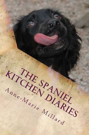 The Spaniel Kitchen Diaries de Anne-Marie Millard